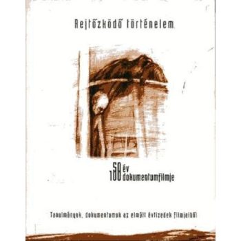 Kisfaludy Andras (szerk.): Rejtozkodo tortenelem - 50 ev 100 dokumentumfilmje Szepseghibas