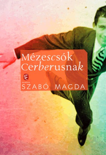 Szabó Magda: Mézescsók Cerberusnak