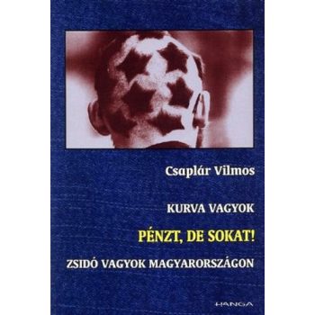 Csaplar Vilmos: Kurva vagyok / Penzt, de sokat! / Zsido vagyok Magyarorszagon ANTIKVAR