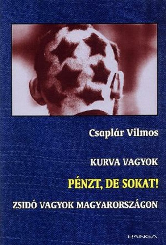 Csaplar Vilmos: Kurva vagyok / Penzt, de sokat! / Zsido vagyok Magyarorszagon ANTIKVAR