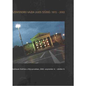 Novotny Tihamer (szerk.) Szentendrei ​Vajda Lajos Studio: 1972–2002 - Jubileumi Kiallitas a Mucsarnokban, 2002 szeptember 4.-oktober 6. szepseghibas
