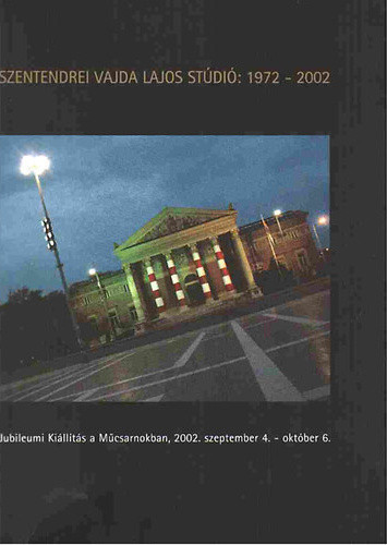 Novotny Tihamer (szerk.) Szentendrei ​Vajda Lajos Studio: 1972–2002 - Jubileumi Kiallitas a Mucsarnokban, 2002 szeptember 4.-oktober 6. szepseghibas
