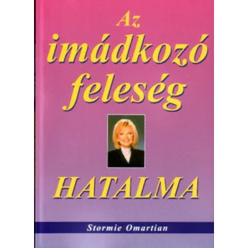 Stormie Omartian: Az ​imadkozo feleseg hatalma