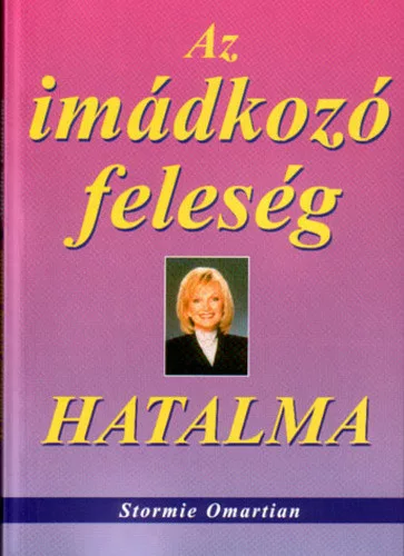 Stormie Omartian: Az ​imadkozo feleseg hatalma