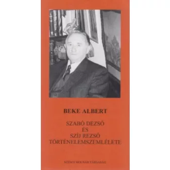 Beke Albert: Szabo ​Dezso es Szij Rezso tortenelemszemlelete
