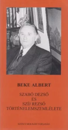 Beke Albert: Szabo ​Dezso es Szij Rezso tortenelemszemlelete