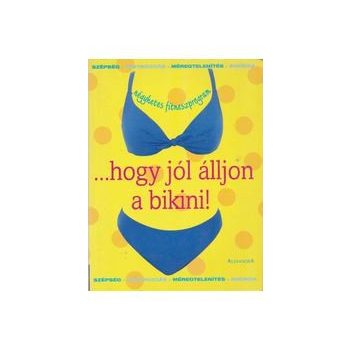 ...hogy jól álljon a bikini! - Négyhetes fitneszprogram