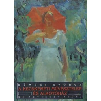 Sumegi Gyorgy: A kecskemeti muvesztelep es alkotohaz Antikvar