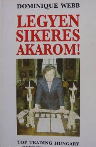 Dominique Webb: Legyen sikeres akarom! Antikvár