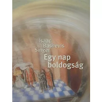 Isaac Bashevis Singer: Egy nap boldogsag