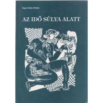 Nagy Zoltan Mihaly: Az ido sulya alatt Antikvar
