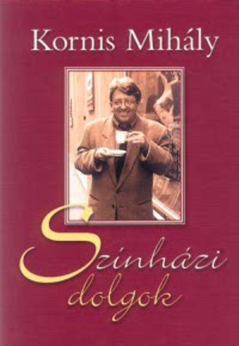 Kornis Mihaly: SZINHAZI DOLGOK