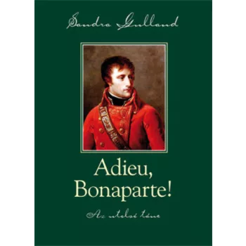 Sandra Gulland: Adieu, Bonaparte! Antikvar A VEDOBORITOJA HIANYZIK SERULT SAROK