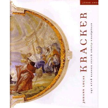 javor-anna-johann-lucas-kracker-egy-keso-barokk-festo-kozep-europaban-antikvar