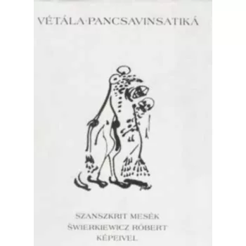 Vetala-Pancsavinsatika – Szanszkrit mesek Swierkiewicz Robert kepeivel Antikvar