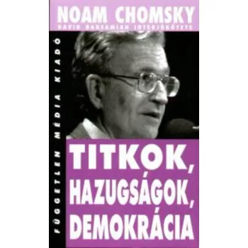 Noam Chomsky: Titkok, ​hazugsagok, demokracia ANTIKVAR