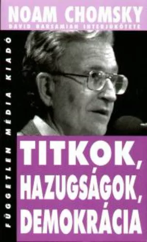 Noam Chomsky: Titkok, ​hazugsagok, demokracia ANTIKVAR