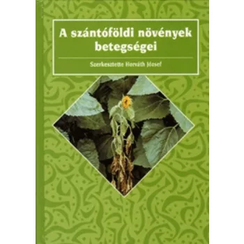 Horvath Jozsef (szerk.): A szantofoldi novenyek betegsegei