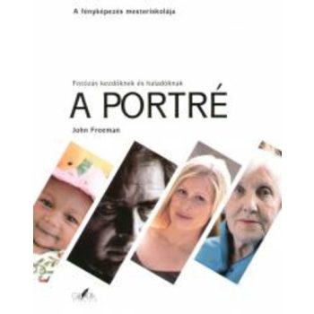 John Freeman A portre – Fotozas kezdoknek es haladoknak Antikvar