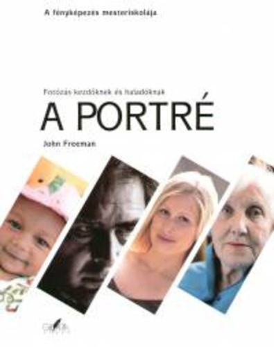 John Freeman A portre – Fotozas kezdoknek es haladoknak Antikvar