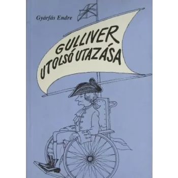 GYARFAS ENDRE:GULLIVER UTOLSO UTAZASA - Szatirak, humoreszkek es egy kisregeny ANTIKVAR