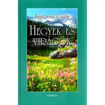 Szutorisz Gyula: HEGYEK ES VIRAGOK erdely, a magas Tatra es az alpok turavidekein Szepseghibas