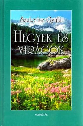 Szutorisz Gyula: HEGYEK ES VIRAGOK erdely, a magas Tatra es az alpok turavidekein Szepseghibas