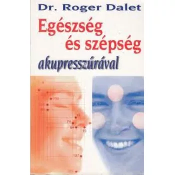 Roger Dalet: Egeszseg ​es szepseg akupresszuraval Antikvar