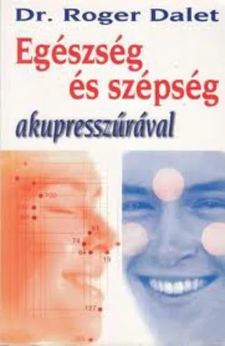 Roger Dalet: Egeszseg ​es szepseg akupresszuraval Antikvar