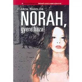 Carol Shields: Norah, gyere haza!