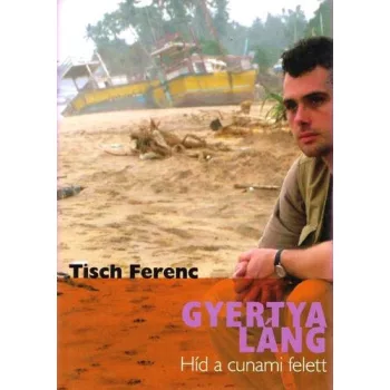 Tisch Ferenc: Gyertyalang Hid a cunami felett