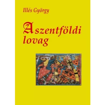 Illes Gyorgy: A szentfoldi lovag