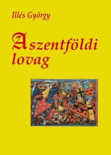 Illes Gyorgy: A szentfoldi lovag