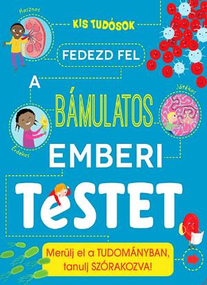 fedezd-fel-a-bamulatos-emberi-testet-merulj-el-a-tudomanyban-tanulj-szorakozva