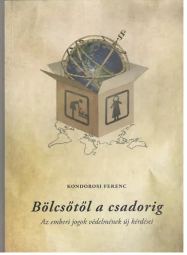 Kondorosi Ferenc: Bolcsotol a csadorig - Az emberi jogok vedelmenek uj kerdesei