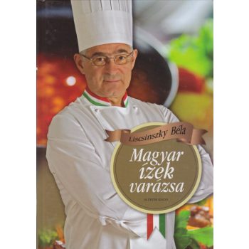 Liscsinszky Béla - Magyar ízek varázsa