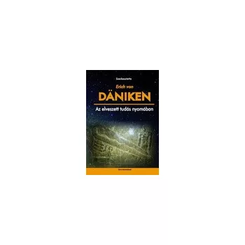 Erich von Daniken: Az elveszett tudas nyomaban - tilosban jaro regeszet - antikvar