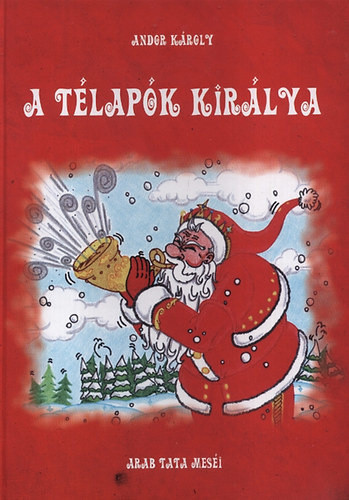 Andor Karoly: A telapok kiralya (Arab tata mesei)