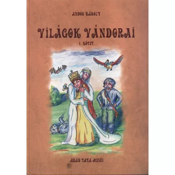 Andor Karoly: Vilagok vandorai I. (Arab tata mesei)
