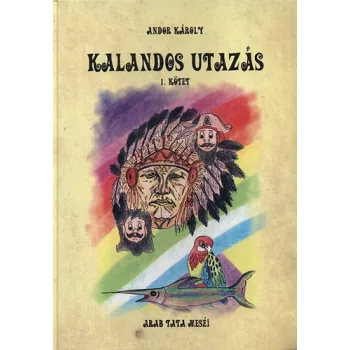 Andor Karoly: Kalandos utazas I. (Arab tata mesei)