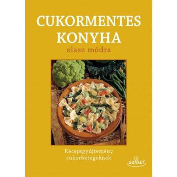   Giuseppe Sangiorgi Cellini · Annamaria Toti: Cukormentes konyha olasz módra