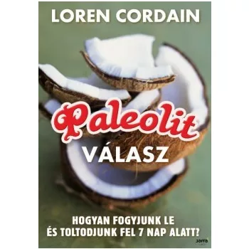 Paleolit valasz - Hogyan fogyjunk le, toltodjunk fel es fiatalodjunk meg 7 nap alatt? Szepseghibas sargult lapelek