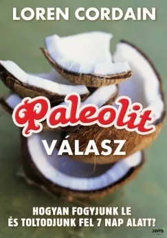 Paleolit valasz - Hogyan fogyjunk le, toltodjunk fel es fiatalodjunk meg 7 nap alatt? Szepseghibas sargult lapelek