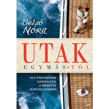 Belso Nora: Utak ​egymastol - Egy pszichiater gondolatai a szeretoi kapcsolatokrol ANTIKVAR