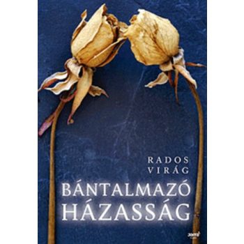 Rados Virág: Bántalmazó házasság