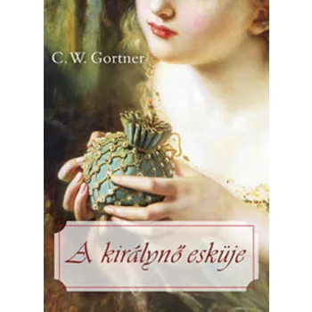 C. W. Gortner: A ​kiralyno eskuje Antikvar