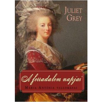 juliet-grey-a-forradalom-napjai-maria-antonia-3-maria-antonia-vallomasai