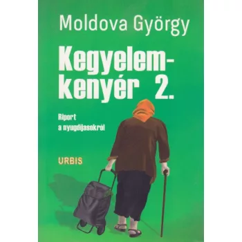 Moldova Gyorgy - Kegyelemkenyer ​2. - Riport a nyugdijasokrol Antikvar
