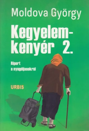 Moldova Gyorgy - Kegyelemkenyer ​2. - Riport a nyugdijasokrol Antikvar