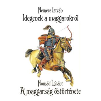   Nemere István: Idegenek a magyarokról - A magyarság őstörténete